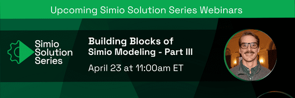 Upcoming Simio Solution Series Webinar: Building Blocks of Simio Modeling - Part III