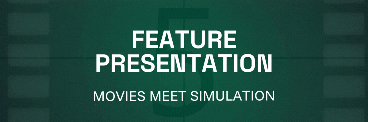 Feature Presentation - Movies Meet Simulation