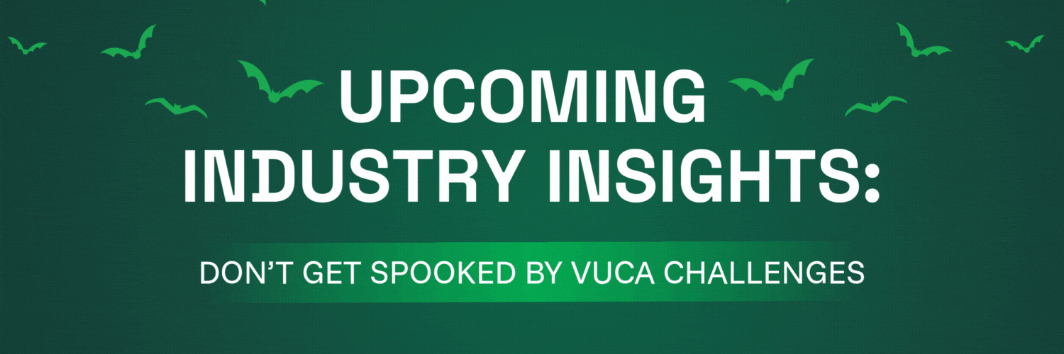 Upcoming Industry Insights: Don't Get Spooked by VUCA Challenges